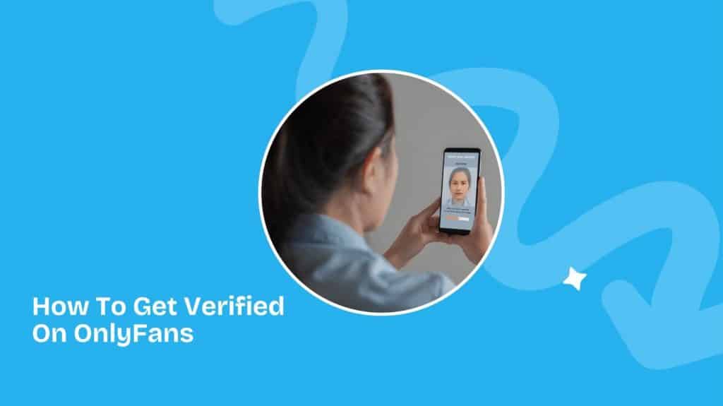 How To Get Verified On OnlyFans In 2025
